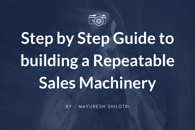 Step by Step Guide to building a Repeatable Sales Machinery