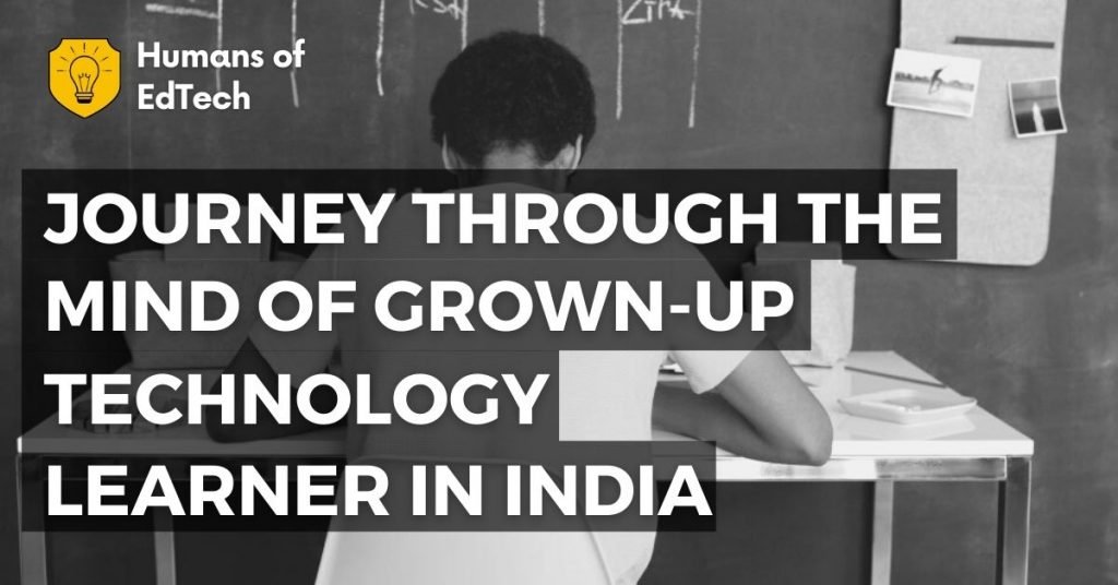 Journey through the Mind of Grown-up Technology Learner in India