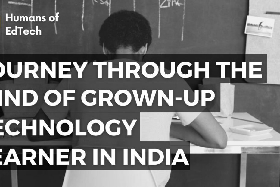 Journey through the Mind of Grown-up Technology Learner in India