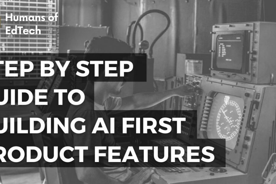 Step by Step Guide to building AI First Product Features
