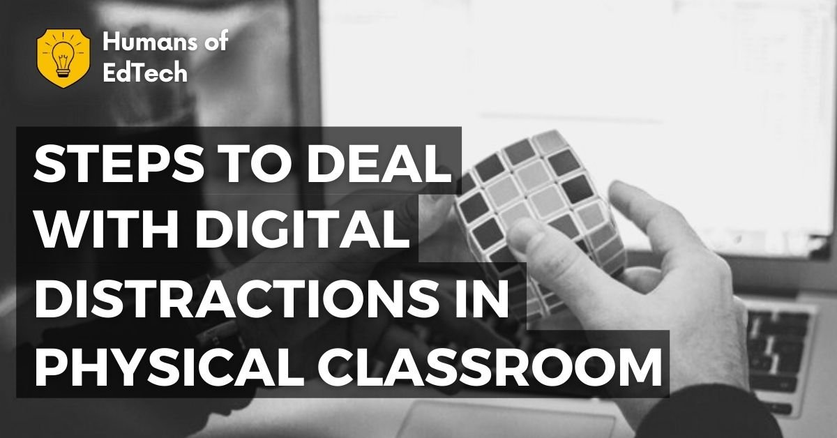 Steps to deal with digital distractions in the physical classroom