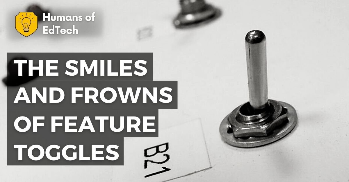 The Smiles And Frowns Of Feature Toggles