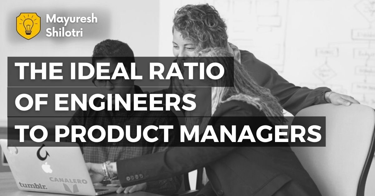 The Ideal Ratio of Engineers to Product Managers