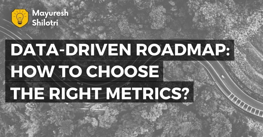 Data-Driven Roadmap_ How To Choose The Right Metrics