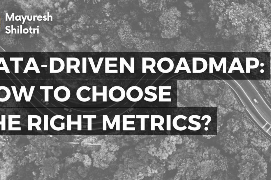 Data-Driven Roadmap_ How To Choose The Right Metrics