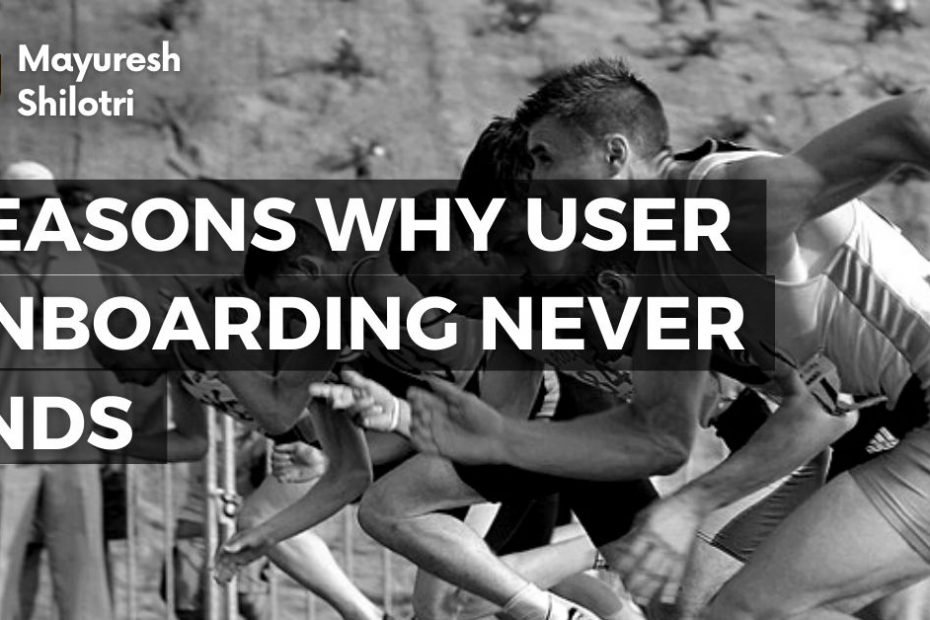 Reasons Why User Onboarding Never Ends & How To Maximize The Experience