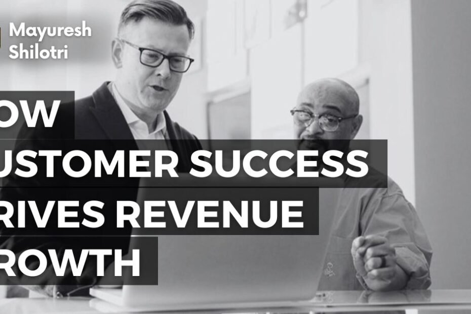 How Customer Success Drives Revenue Growth