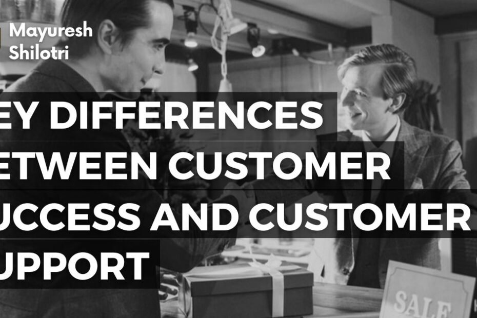 Key Differences Between Customer Success and Customer Support