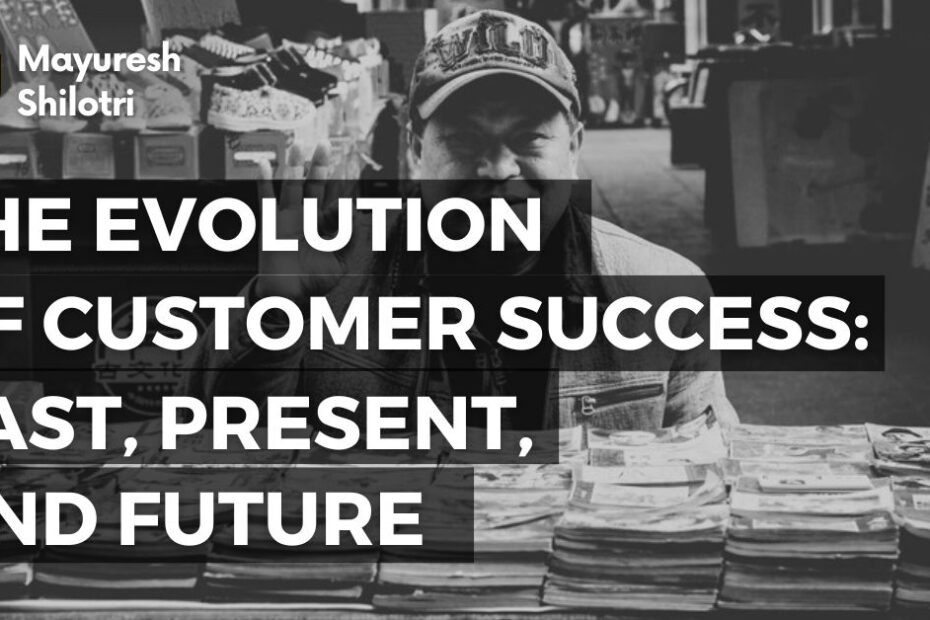 The Evolution of Customer Success_ Past, Present, and Future