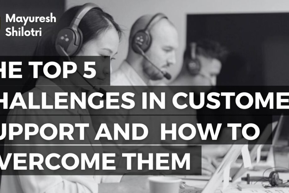 The Top 5 Challenges in Customer Support and How to Overcome Them