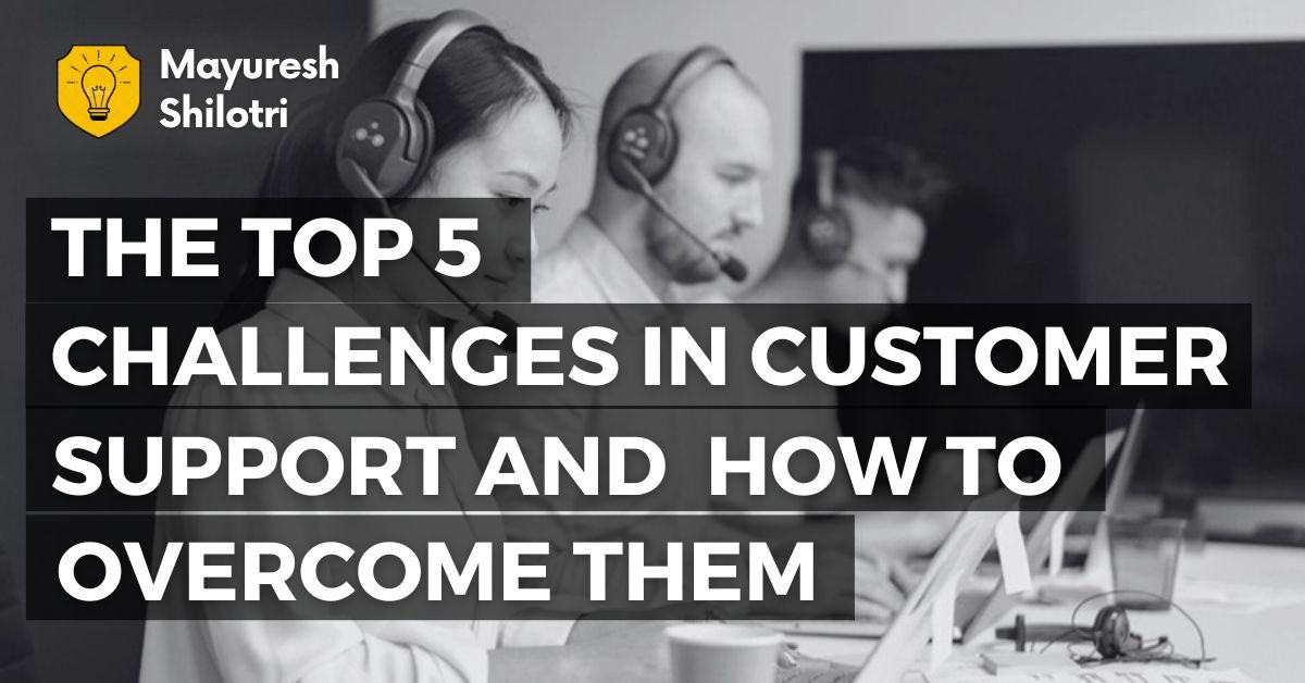 The Top 5 Challenges in Customer Support and How to Overcome Them