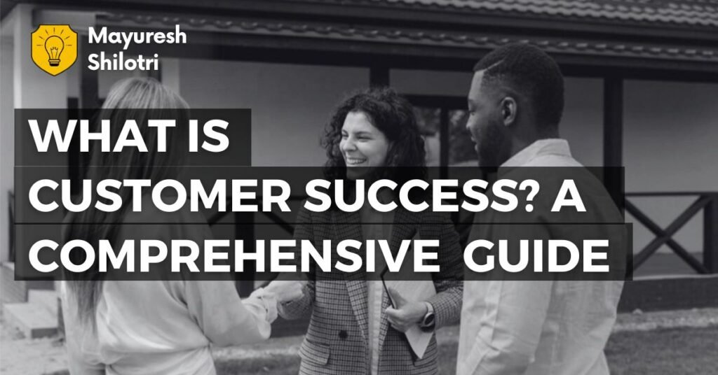 What is Customer Success_ A Comprehensive Guide