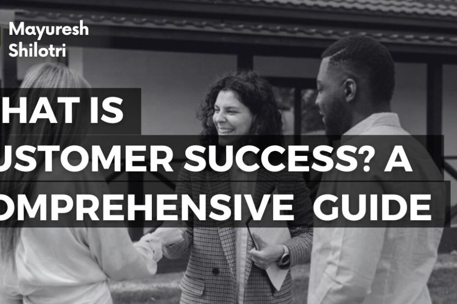 What is Customer Success_ A Comprehensive Guide