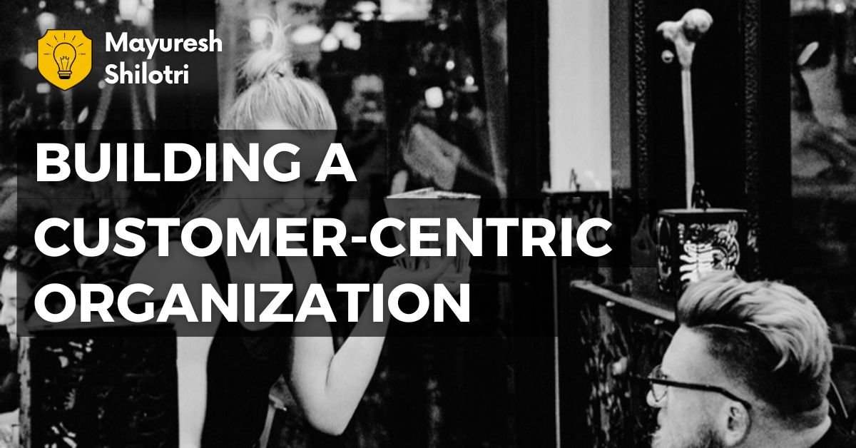 Building a Customer-Centric Organization