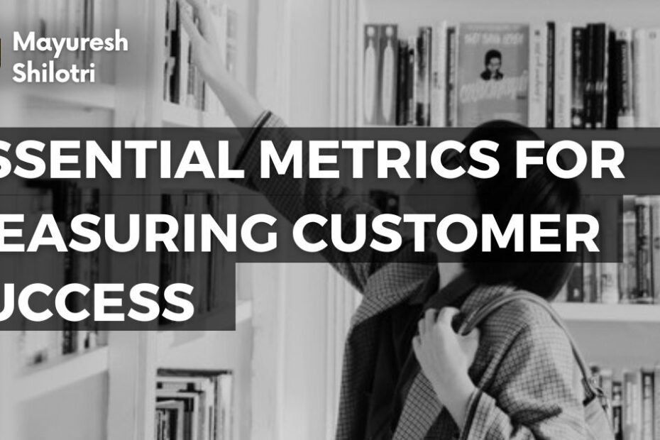 Essential Metrics for Measuring Customer Success