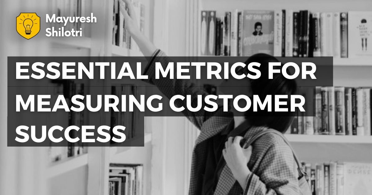 Essential Metrics for Measuring Customer Success