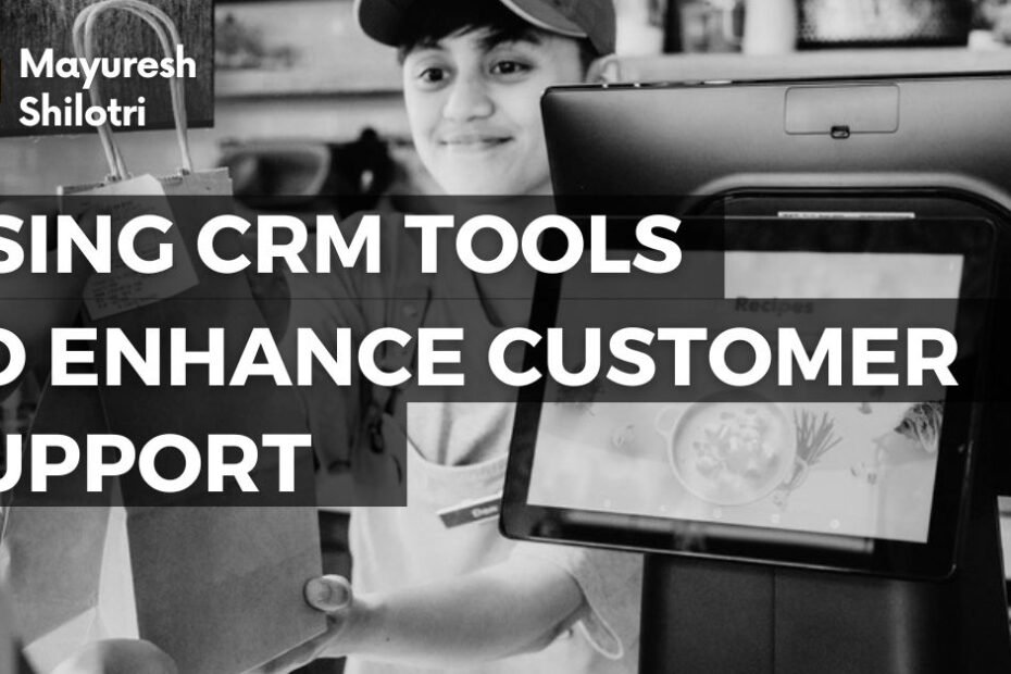 Using CRM Tools to Enhance Customer Support