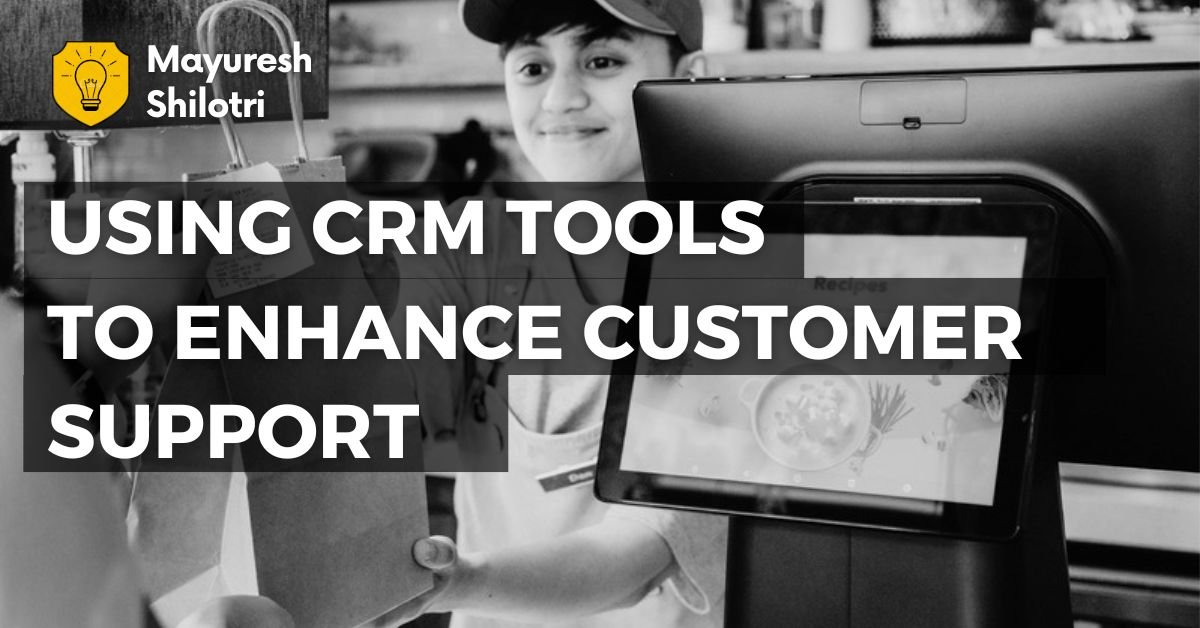 Using CRM Tools to Enhance Customer Support