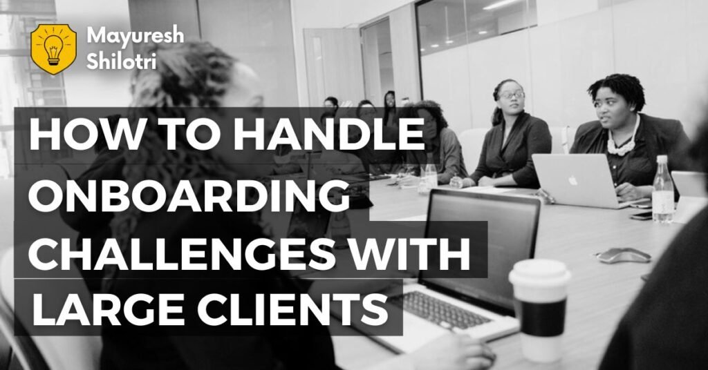 How to Handle Onboarding Challenges with Large Clients