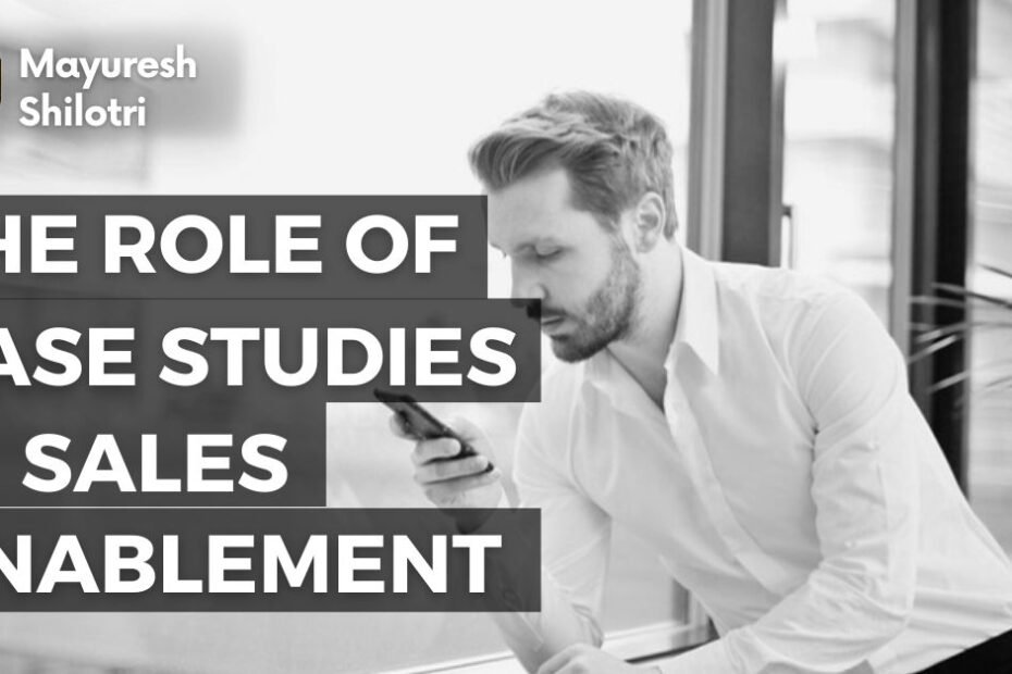 The Role of Case Studies in Sales Enablement