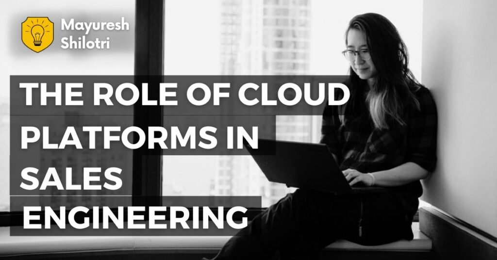 The Role of Cloud Platforms in Sales Engineering
