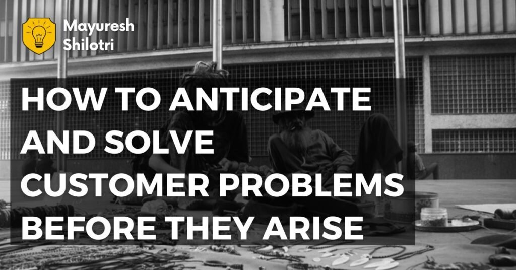 How to Anticipate and Solve Customer Problems Before They Arise