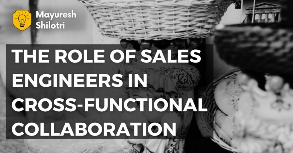 The Role of Sales Engineers in Cross-Functional Collaboration