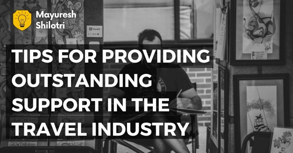 Tips for Providing Outstanding Support in the Travel Industry