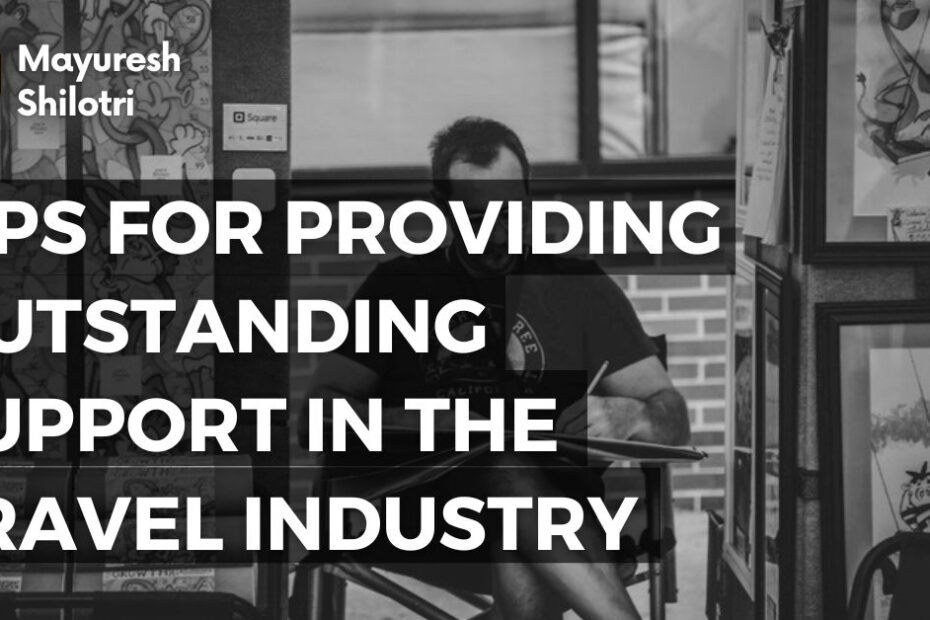 Tips for Providing Outstanding Support in the Travel Industry