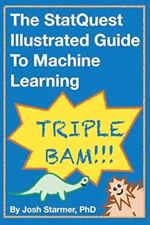 The StatQuest Illustrated Guide to Machine Learning