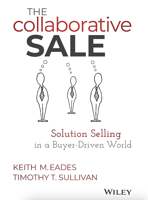 The Collaborative Sale Solution Selling in a Buyer-Driven World Keith M. Eades and Timothy T Sullivan