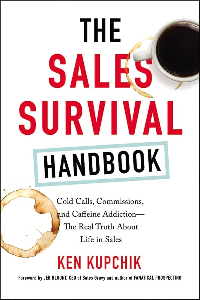 The Sales Survival Handbook Ken Kupchik and Jeb Blount